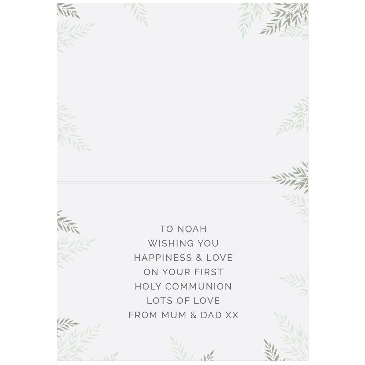 A folded greeting card with a white background, featuring a delicate green leaf border design and printed text that reads: 'TO NOAH WISHING YOU HAPPINESS & LOVE ON YOUR FIRST HOLY COMMUNION LOTS OF LOVE FROM MUM & DAD XX'.