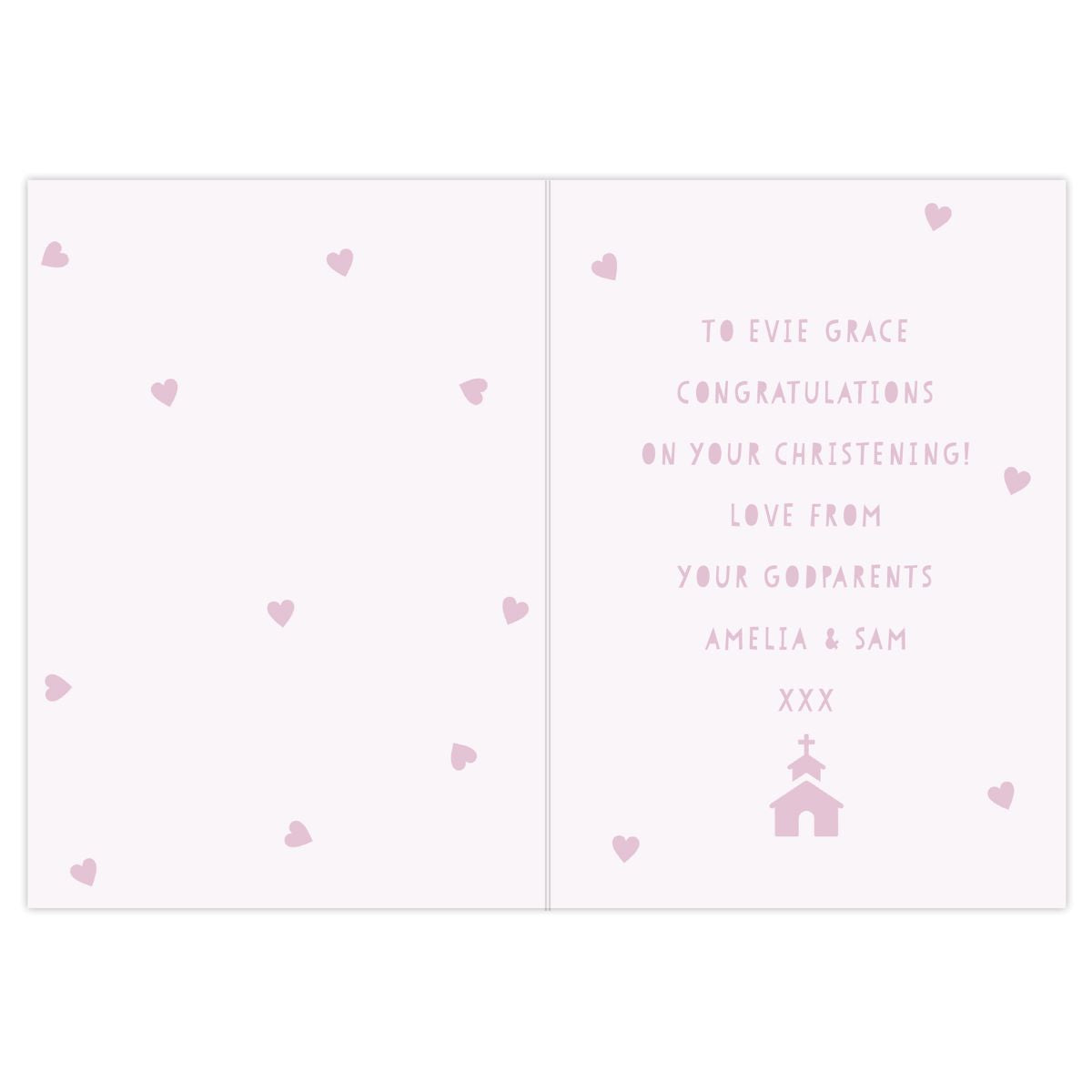 A folded christening greeting card shown open, with a very pale pink background, scattered small pink hearts, and centered text reading 'TO EVIE GRACE CONGRATULATIONS ON YOUR CHRISTENING! LOVE FROM YOUR GODPARENTS AMELIA & SAM XXX' plus a small church icon at the bottom.