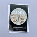 'Daddy You're Out Of This World!...' Father's Day Card